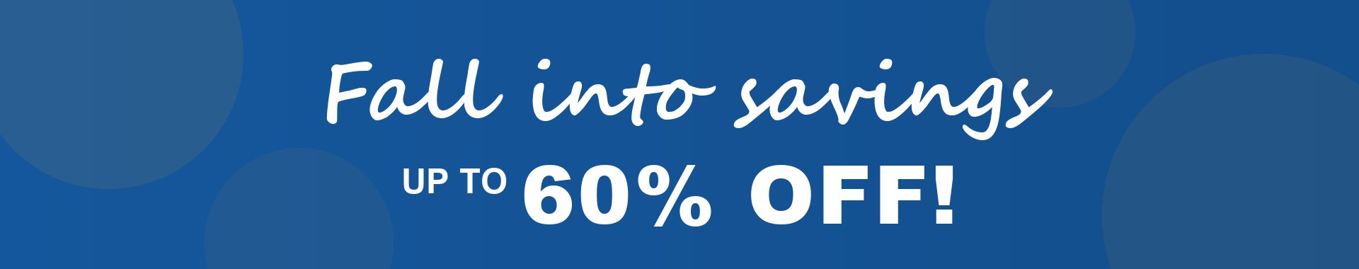 Fall into savings, up to 60% off